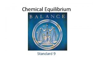 Chemical Equilibrium Standard 9 Standard 9 Standard 9