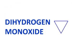 DIHYDROGEN MONOXIDE WATER History Chemical properties True False
