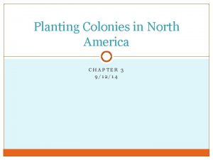 Planting Colonies in North America CHAPTER 3 91214