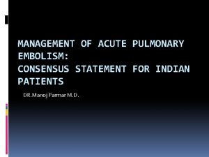 MANAGEMENT OF ACUTE PULMONARY EMBOLISM CONSENSUS STATEMENT FOR