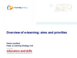 Overview of elearning aims and priorities Diana Laurillard