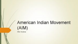 American Indian Movement AIM After Alcatraz What Happened