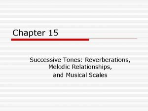 Chapter 15 Successive Tones Reverberations Melodic Relationships and
