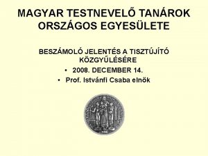 MAGYAR TESTNEVEL TANROK ORSZGOS EGYESLETE BESZMOL JELENTS A