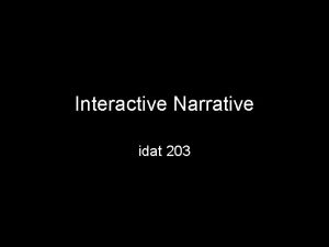 Interactive Narrative idat 203 My talk structure Developing