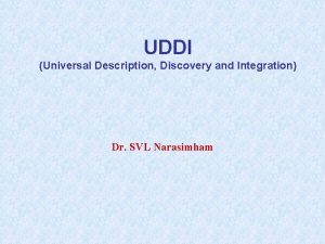 UDDI Universal Description Discovery and Integration Dr SVL