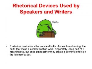 Rhetorical Devices Used by Speakers and Writers Rhetorical