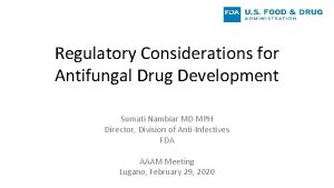 Regulatory Considerations for Antifungal Drug Development Sumati Nambiar