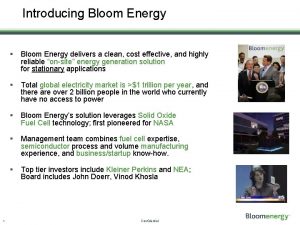 Introducing Bloom Energy 1 Bloom Energy delivers a
