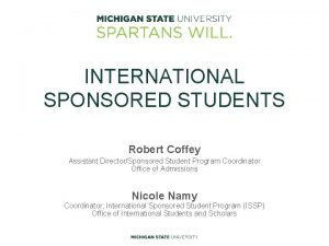INTERNATIONAL SPONSORED STUDENTS Robert Coffey Assistant DirectorSponsored Student