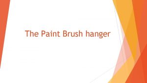 The Paint Brush hanger Materials Needed A paint