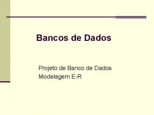 Bancos de Dados Projeto de Banco de Dados