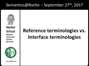 SemanticsRoche September 27 th 2017 Stefan Schulz Medical SemanticsRoche September 27 th 2017 Stefan Schulz Medical