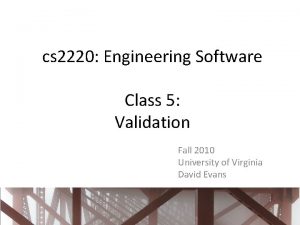 cs 2220 Engineering Software Class 5 Validation Fall