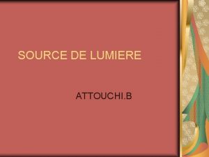 SOURCE DE LUMIERE ATTOUCHI B INTRODUCTION indispensable renouveler
