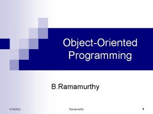 ObjectOriented Programming B Ramamurthy 1182022 Ramamurthy 1 Topics
