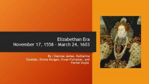Elizabethan Era November 17 1558 March 24 1603