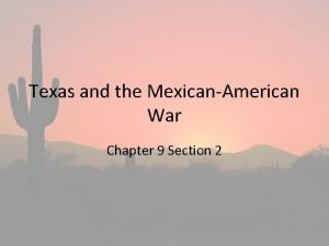 Texas and the MexicanAmerican War Chapter 9 Section