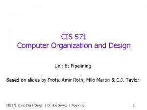 CIS 571 Computer Organization and Design Unit 6