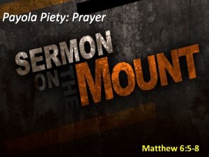Payola Piety Prayer Matthew 6 5 8 Theme