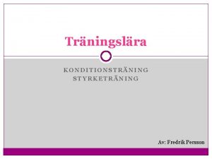 Trningslra KONDITIONSTRNING STYRKETRNING Av Fredrik Persson Kondition kroppens