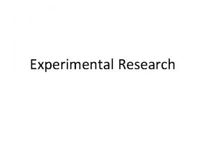 Experimental Research Overview of Experimental Research Traditional type