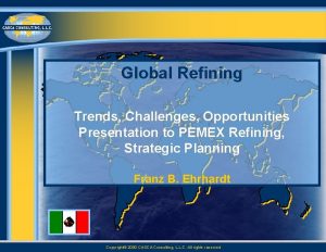 Global Refining Trends Challenges Opportunities Presentation to PEMEX