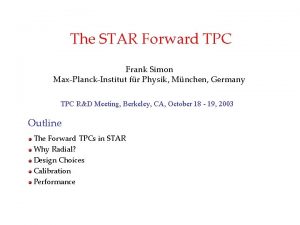The STAR Forward TPC Frank Simon MaxPlanckInstitut fr