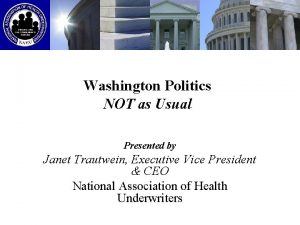Washington Politics NOT as Usual Presented by Janet