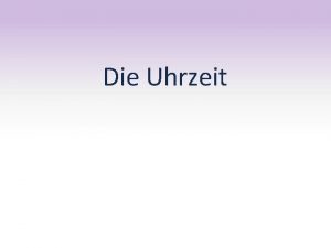 Die Uhrzeit Zkladn asov otzka Wie spt ist