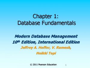 Chapter 1 Database Fundamentals Modern Database Management 10