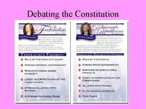 Debating the Constitution Federalists vs Antifederalists Supporters of