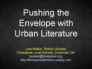 Pushing the Envelope with Urban Literature Lara Walker