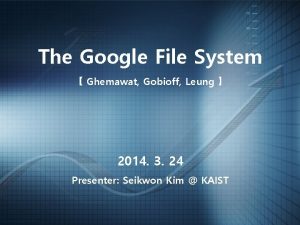 The Google File System Ghemawat Gobioff Leung 2014