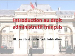 Introduction au droit administratif franais III Les missions