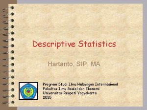 Descriptive Statistics Hartanto SIP MA Program Studi Ilmu