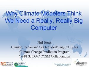 Why Climate Modelers Think We Need a Really