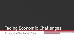 Facing Economic Challenges Economics Chapter 13 Notes Economic