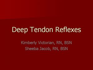 Deep Tendon Reflexes Kimberly Victorian RN BSN Sheeba