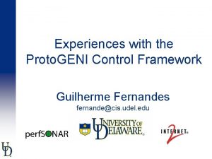 Experiences with the Proto GENI Control Framework Guilherme