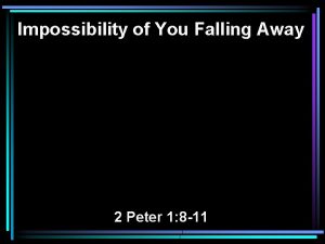 Impossibility of You Falling Away 2 Peter 1