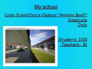 My school Liceo Scientifico e Classico Antonio Banfi