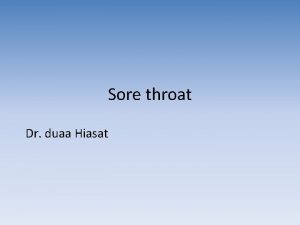 Sore throat Dr duaa Hiasat Clinical objectives 1