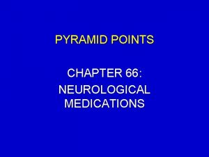 PYRAMID POINTS CHAPTER 66 NEUROLOGICAL MEDICATIONS PYRAMID POINTS