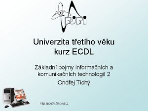 Univerzita tetho vku kurz ECDL Zkladn pojmy informanch