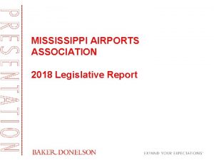 MISSISSIPPI AIRPORTS ASSOCIATION 2018 Legislative Report 2018 Legislative