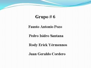 Grupo 6 Fausto Antonio Pozo Pedro Isidro Santana