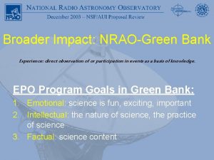 Broader Impact NRAOGreen Bank Experience direct observation of