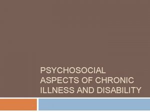 PSYCHOSOCIAL ASPECTS OF CHRONIC ILLNESS AND DISABILITY Terms