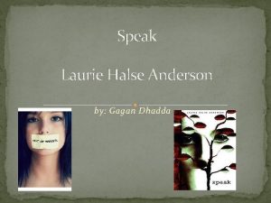 Speak Laurie Halse Anderson by Gagan Dhadda Introduction